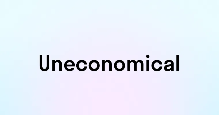 Uneconomical