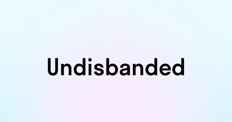 Undisbanded