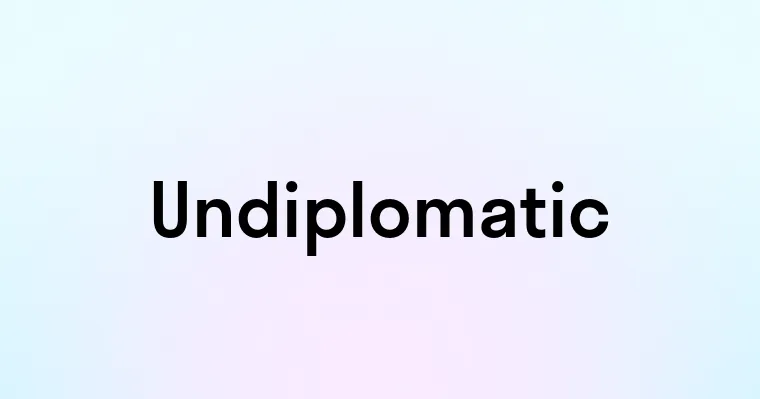 Undiplomatic