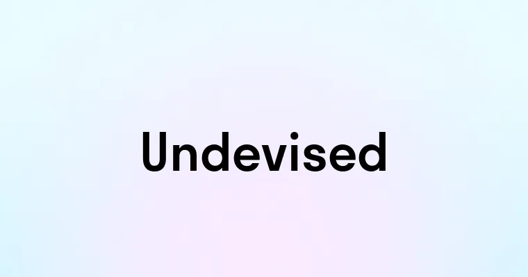 Undevised