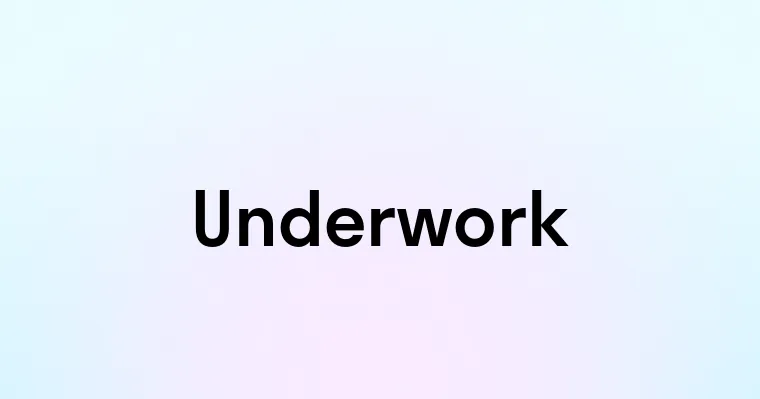 Underwork