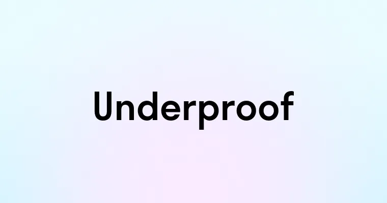 Underproof — перевод, транскрипция, произношение и примеры