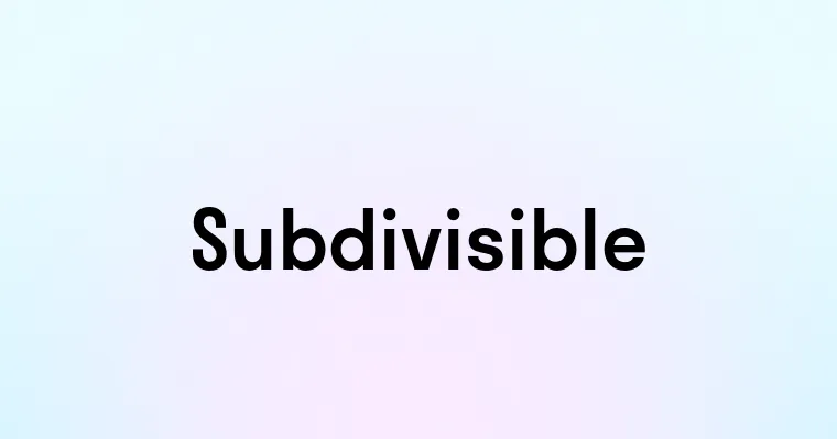 Subdivisible