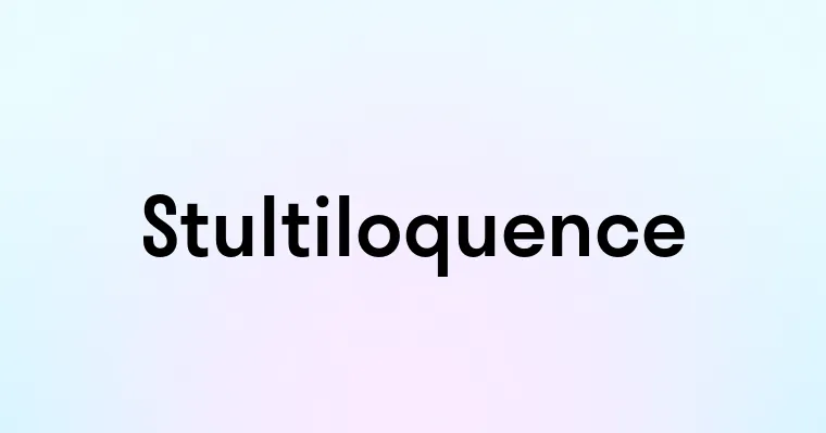 Stultiloquence