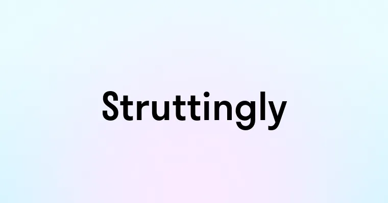 Struttingly