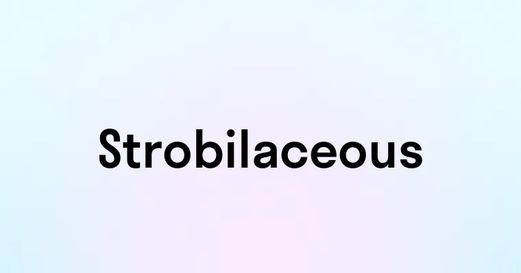 Strobilaceous