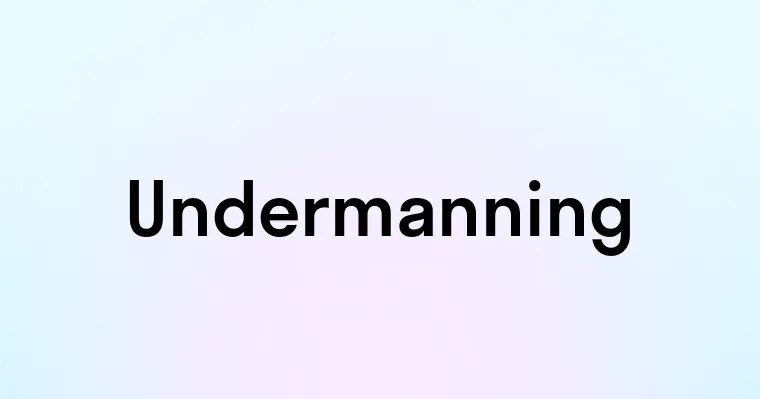 Undermanning