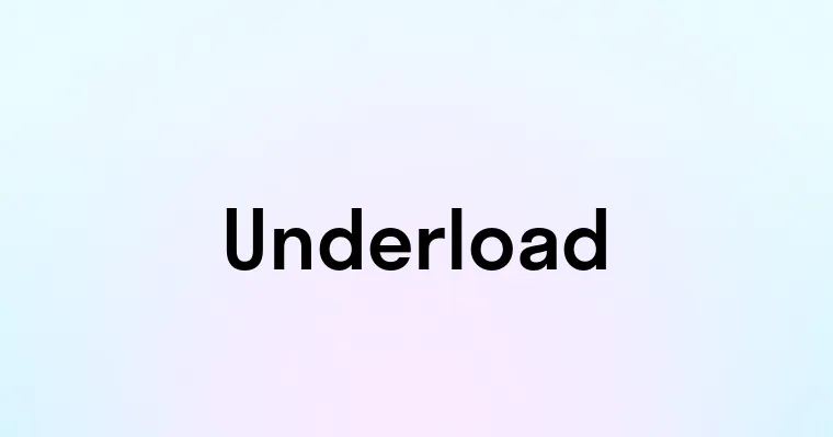 Under Load Text Underload — перевод, транскрипция, произношение и примеры