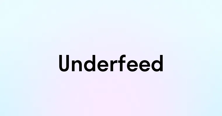 Underfeed