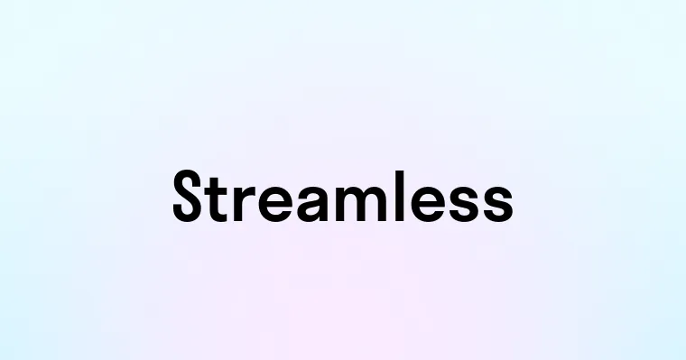 Streamless