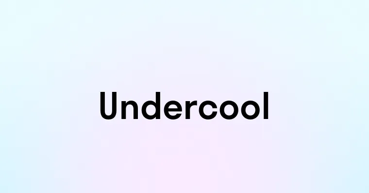 Undercool