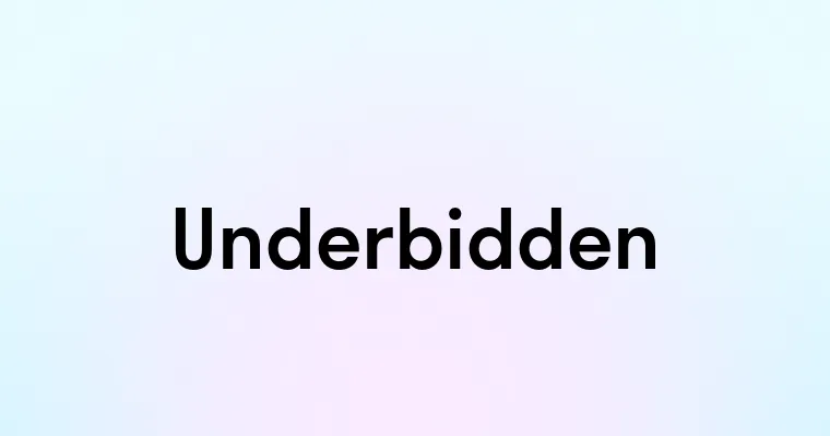 Underbidden