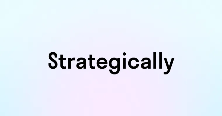 Strategically