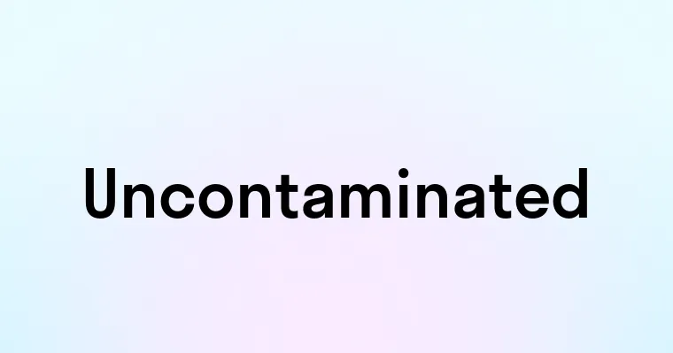 Uncontaminated