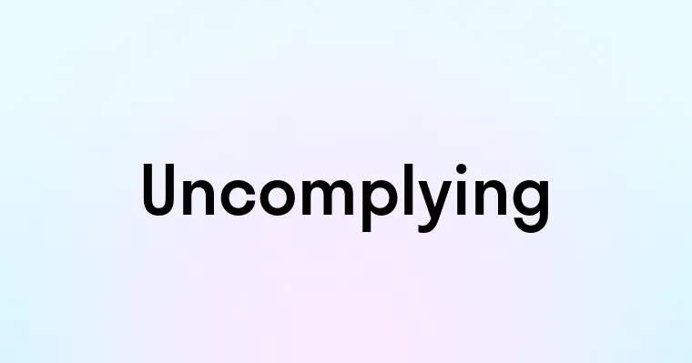 Uncomplying