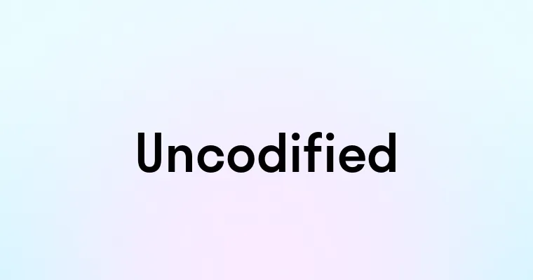 Uncodified