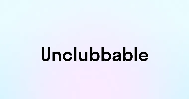 Unclubbable