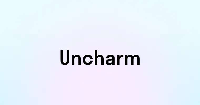 Uncharm