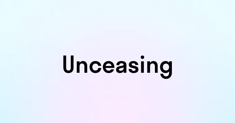 Unceasing