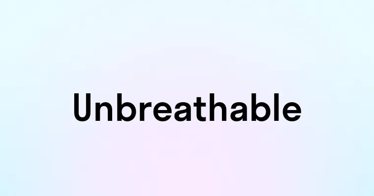 Unbreathable