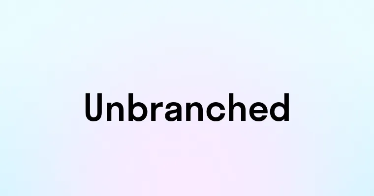 Unbranched