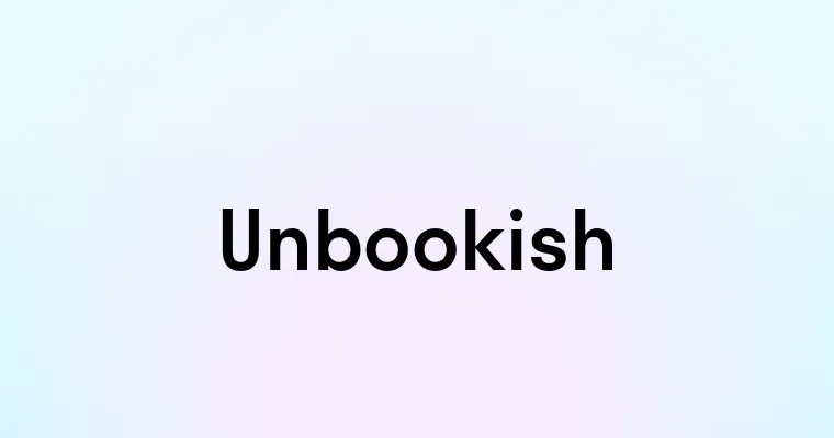 Unbookish