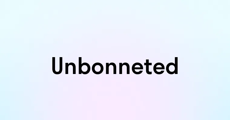 Unbonneted