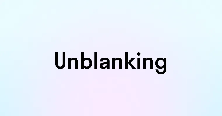 Unblanking