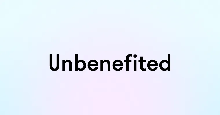 Unbenefited