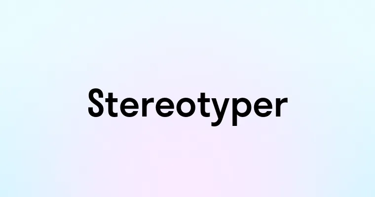 Stereotyper