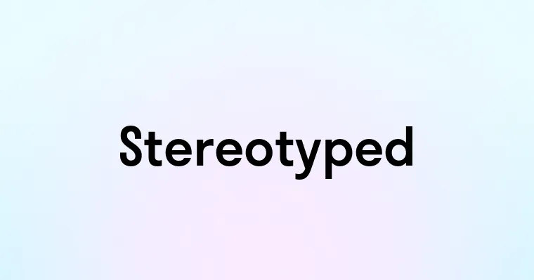 Stereotyped