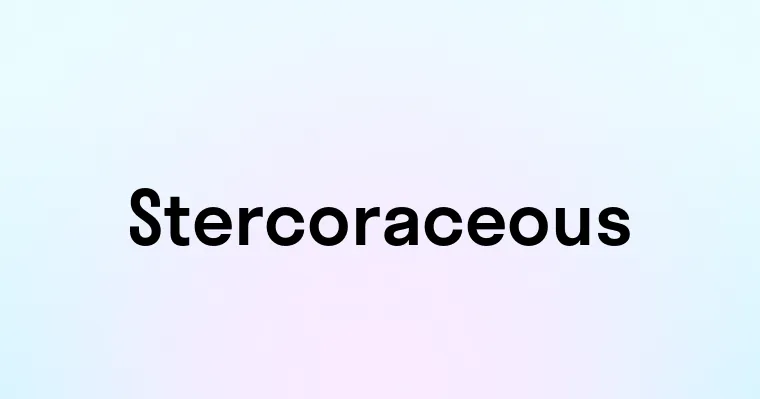 Stercoraceous