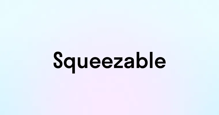 Squeezable