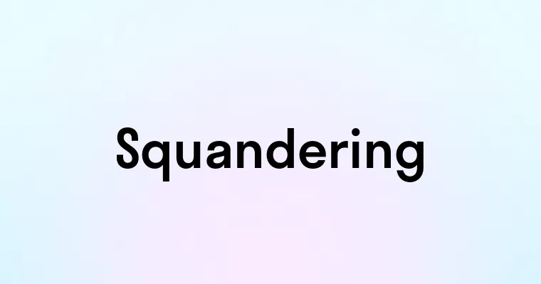 Squandering