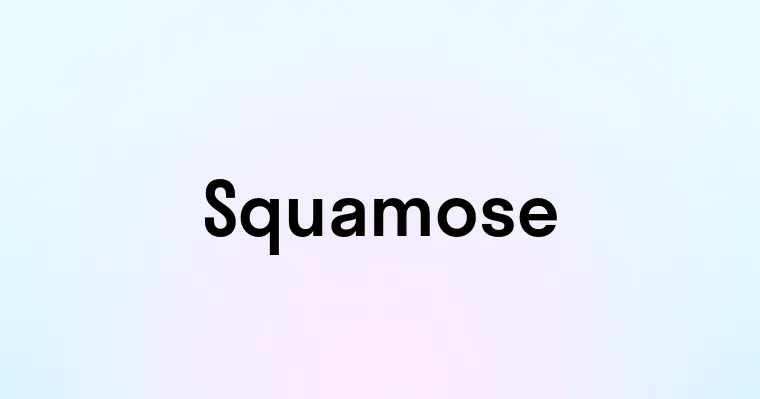 Squamose