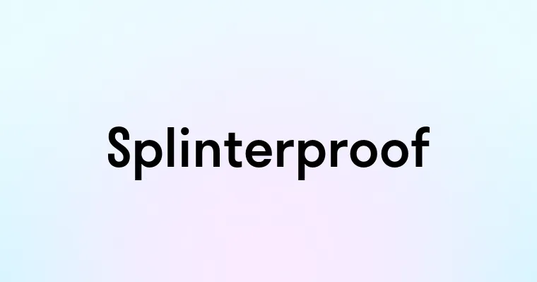 Splinterproof