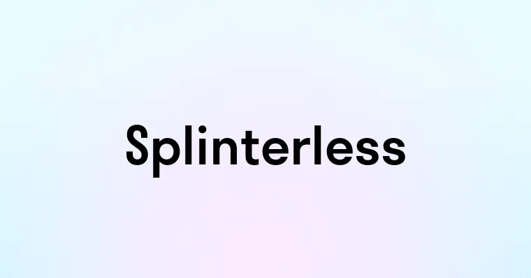 Splinterless