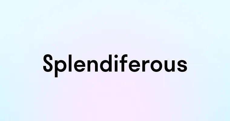 Splendiferous Splendiferous — перевод, транскрипция, произношение и примеры
