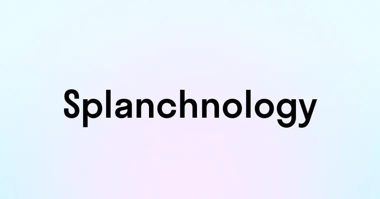 Splanchnology