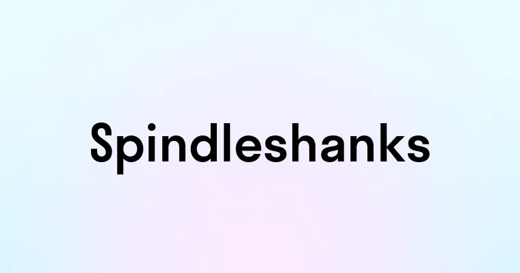 Spindleshanks