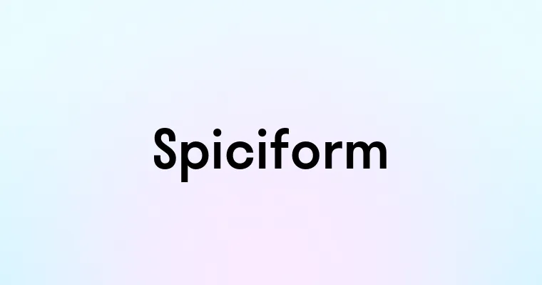 Spiciform