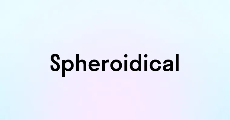 Spheroidical