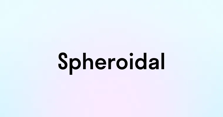 Spheroidal