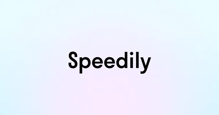 Speedily