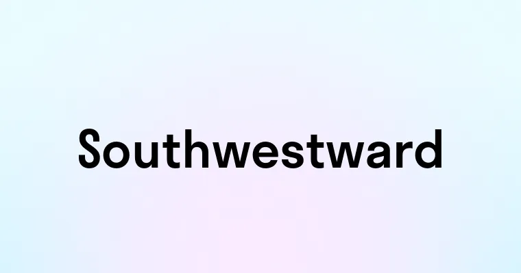 Southwestward