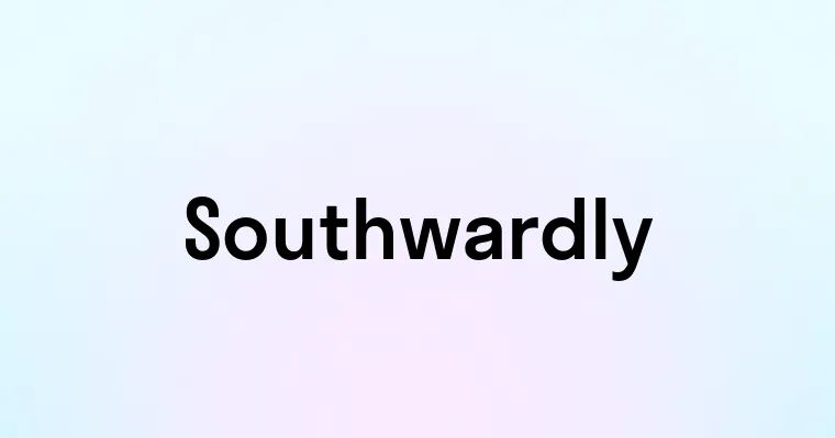 Southwardly