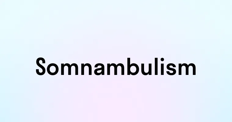 Somnambulism