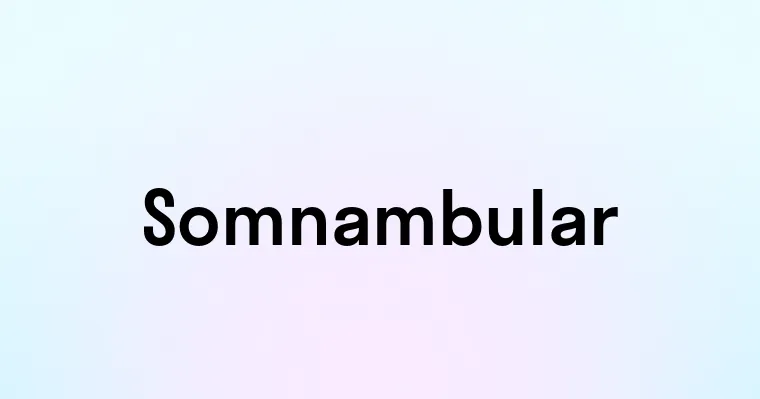 Somnambular