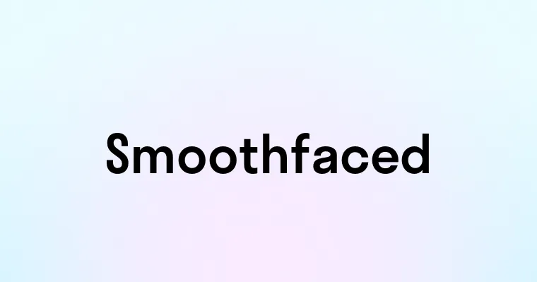 Smoothfaced