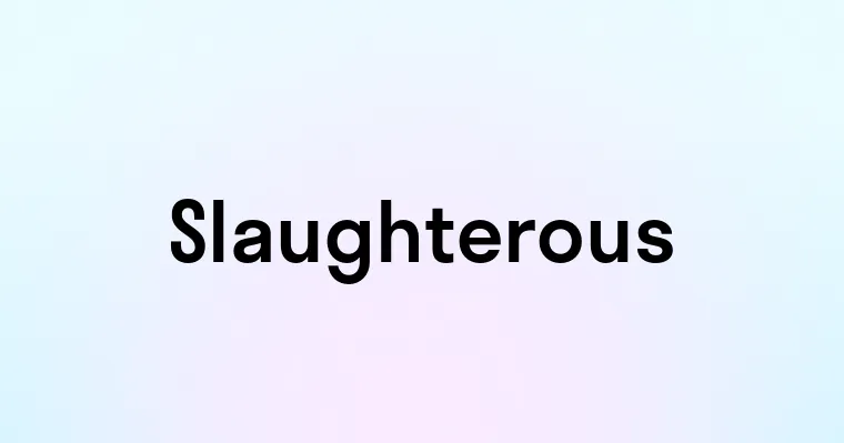 Slaughterous